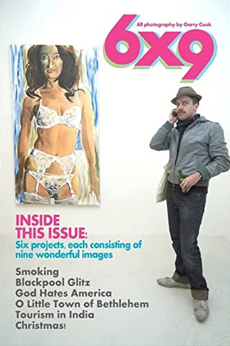 6X9: Six Projects, Consisting Of Nine Images - A Documentary Photography Journey Around The World-..