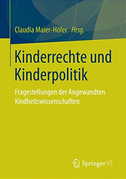 Kinderrechte Und Kinderpolitik: Fragestellungen Der Angewandten Kindheitswissenschaften-..