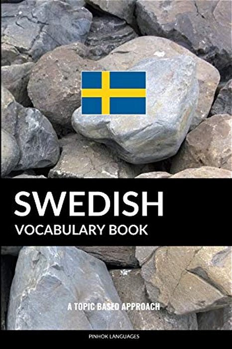 Swedish Vocabulary Book: A Topic Based Approach-..