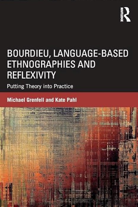 Bourdieu, Language-Based Ethnographies And Reflexivity: Putting Theory Into Practice-..