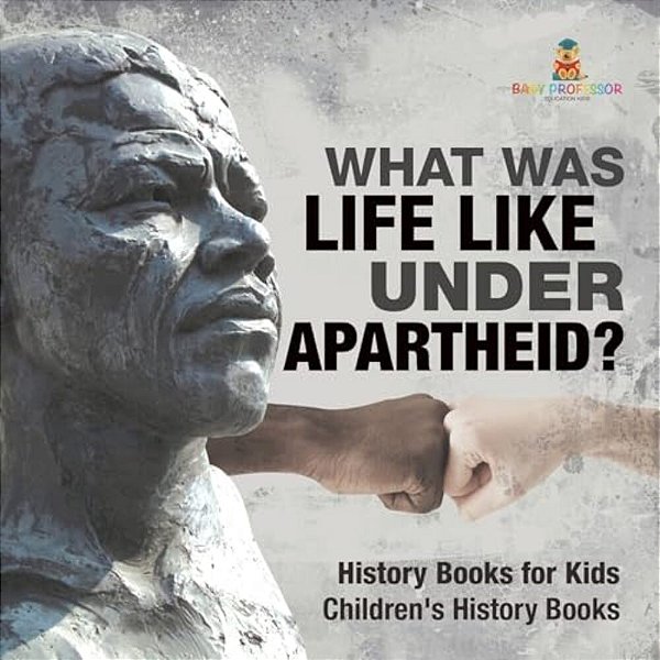 What Was Life Like Under Apartheid? History Books For Kids Children's History Books-..