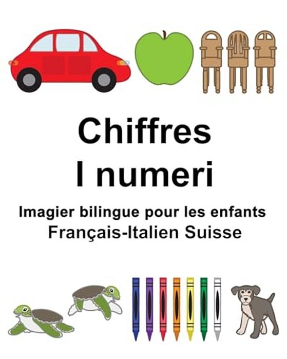 Français-Italien Suisse Chiffres/i Numeri Imagier Bilingue Pour Les Enfants-..