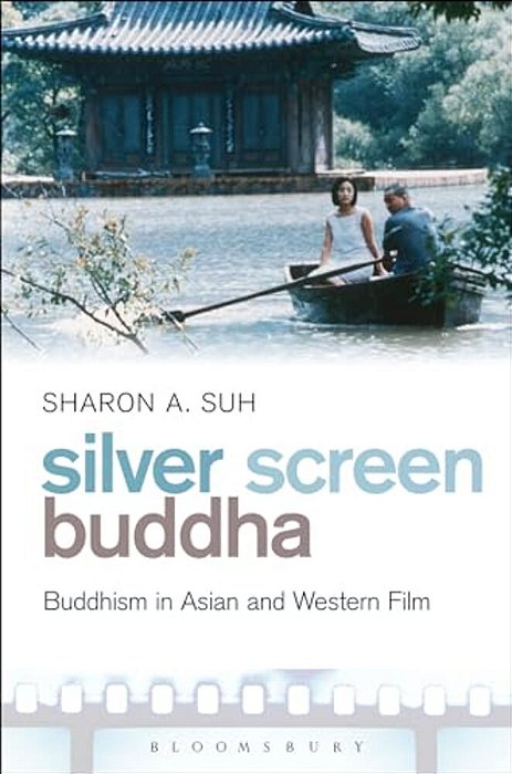 Silver Screen Buddha: Buddhism In Asian And Western Film-..