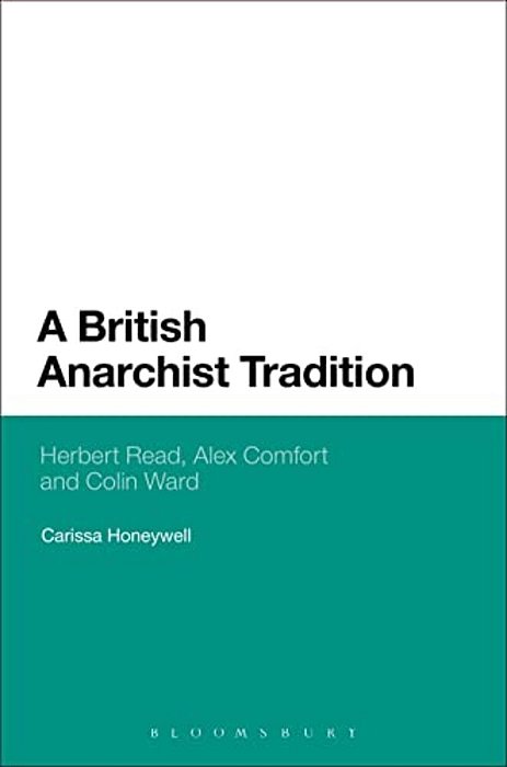 A British Anarchist Tradition: Herbert Read, Alex Comfort And Colin Ward-..