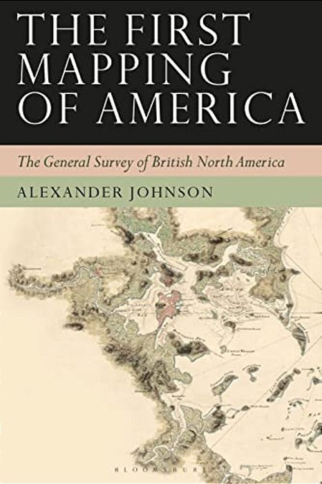 The First Mapping Of America: The General Survey Of British North America-..