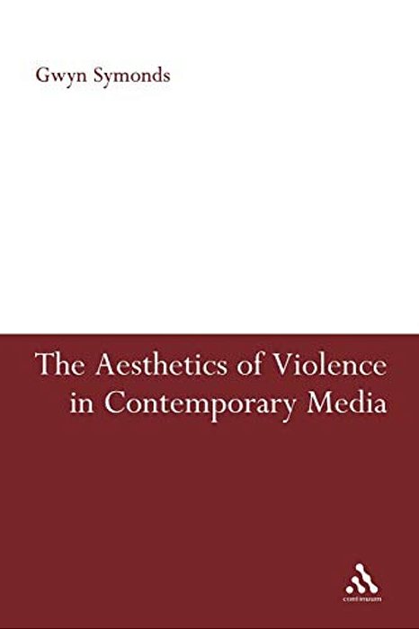 The Aesthetics Of Violence In Contemporary Media-..