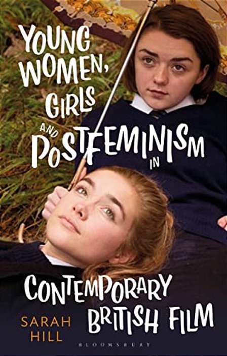 Young Women, Girls And Postfeminism In Contemporary British Film-..