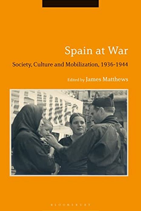Spain At War: Society, Culture And Mobilization, 1936-44-..
