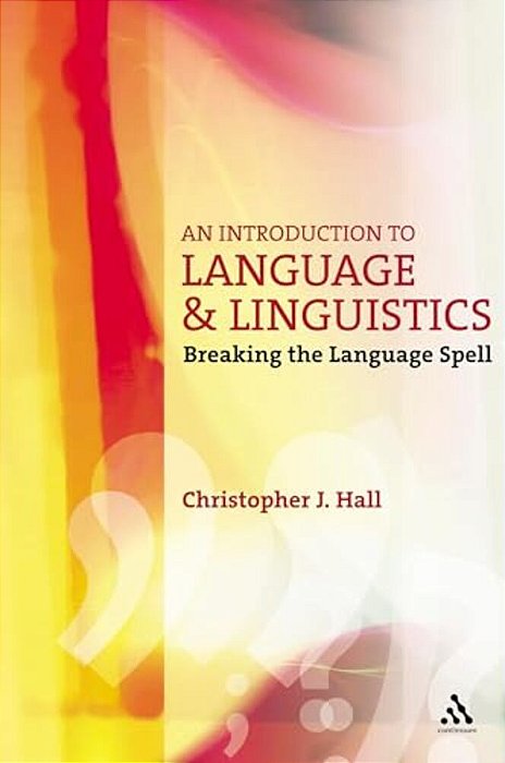 An Introduction To Language And Linguistics: Breaking The Language Spell-..