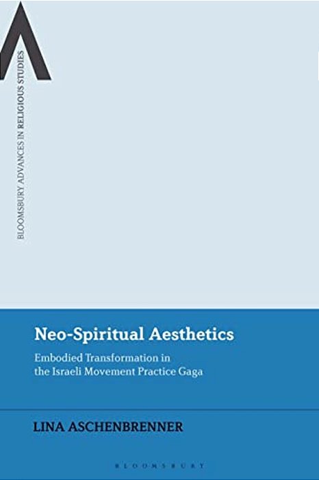 Neo-Spiritual Aesthetics: Embodied Transformation In The Israeli Movement Practice Gaga-..