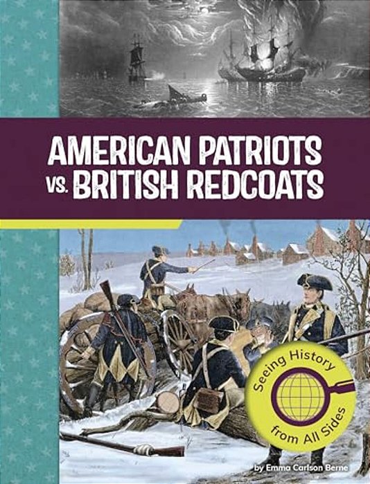American Patriots Vs. British Redcoats: Seeing History From All Sides-..