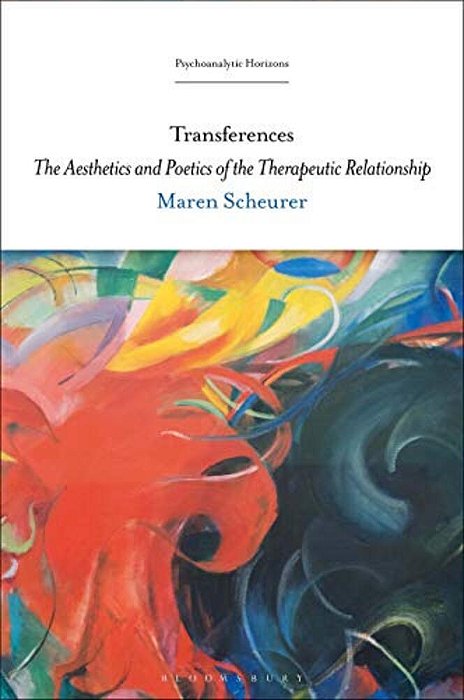 Transferences: The Aesthetics And Poetics Of The Therapeutic Relationship-..