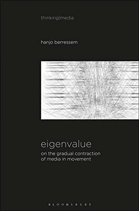 Eigenvalue: On The Gradual Contraction Of Media In Movement; Contemplating Media In Art [Sound Image Sense]-..