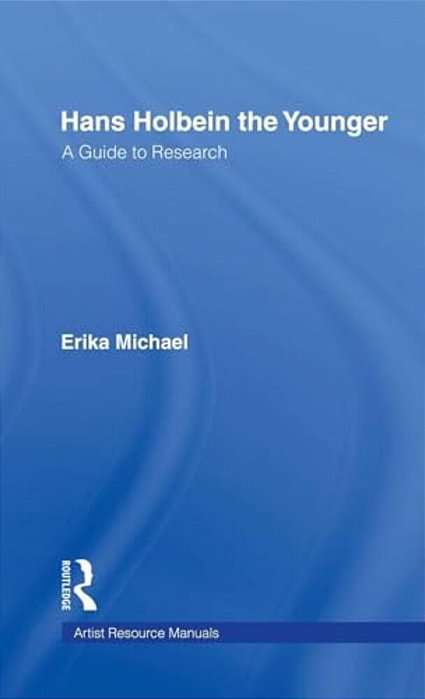 Hans Holbein The Younger: A Guide To Research-..