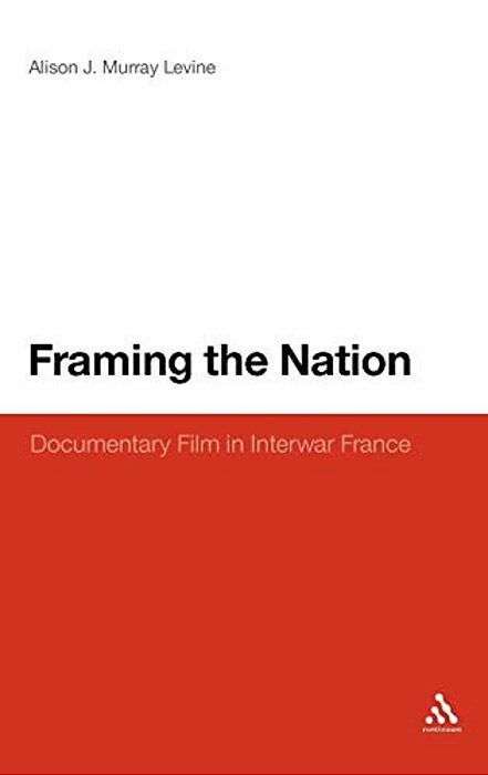 Framing The Nation: Documentary Film In Interwar France-..