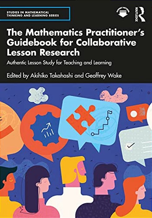 The Mathematics Practitioner's Guidebook For Collaborative Lesson Research: Authentic Lesson Study For Teaching And Learning-..