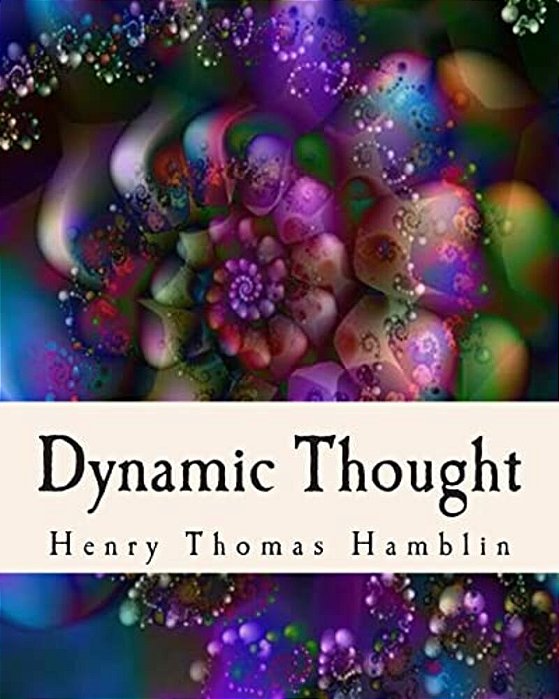 Dynamic Thought: Harmony, Health, Success, Achievement, Self-Mastery, Optimism, Prosperity, Peace Of Mind, Through The Power Of Right Thinking-..