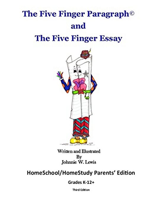 The Five Finger Paragraph(c) And The Five Finger Essay: Homeschool Parents' Ed.: Homeschool/Homestudy (Grades K-12+) Parents' Edition-..