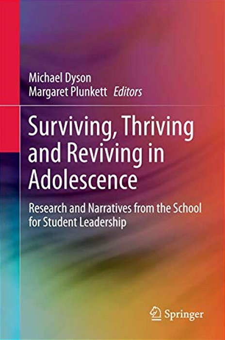 Surviving, Thriving And Reviving In Adolescence: Research And Narratives From The School For Student Leadership-..