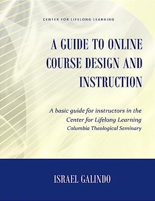 A Guide To Online Course Design And Instruction: A Self-Directed Guide For Creating An Effective Online Course-..