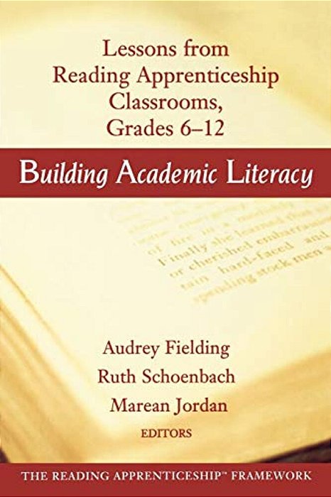 Building Academic Literacy: Lessons From Reading Apprenticeship Classrooms Grades 6-12-..