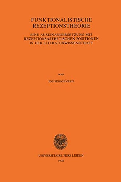 Funktionalistische Rezeptionstheorie: Eine Auseinandersetzung Mit Rezeptionsästhetischen Positionen In Der Literaturwissenschaft-..