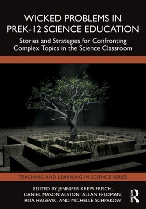 Wicked Problems In Prek-12 Science Education: Stories And Strategies For Confronting Complex Topics In The Science Classroom-..
