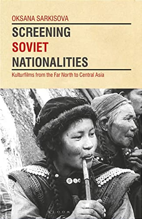 Screening Soviet Nationalities: Kulturfilms From The Far North To Central Asia-..