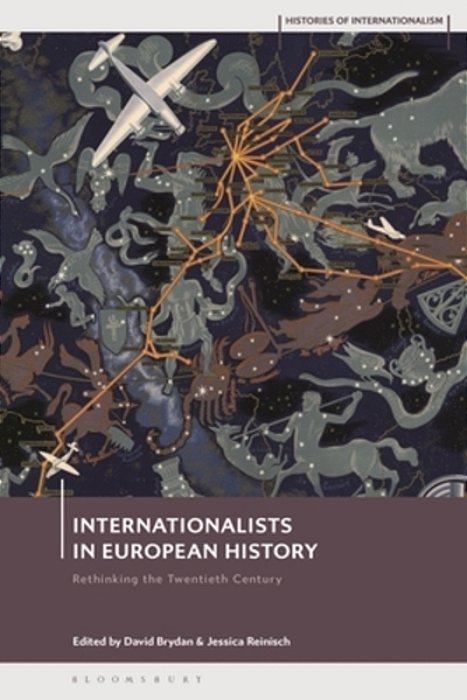 Internationalists In European History: Rethinking The Twentieth Century-..