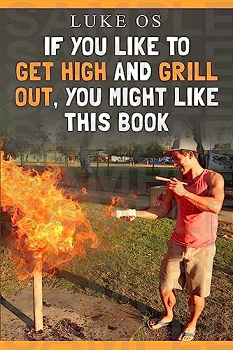 If You Like To Get High And Grill Out, You Might Like This Book-..