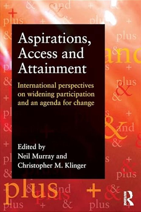 Aspirations, Access And Attainment: International Perspectives On Widening Participation And An Agenda For Change-..