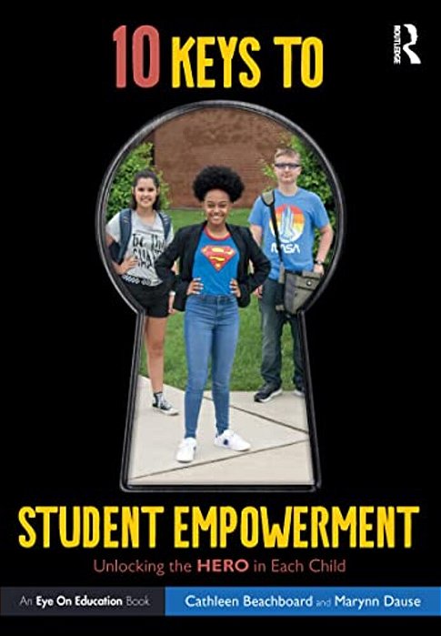 10 Keys To Student Empowerment: Unlocking The Hero In Each Child-..