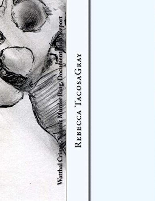 Watthal Crimes, Satanic Murder Ring, Documentation/Report: Rebeccatacosagray, California, Place Location Expert-..