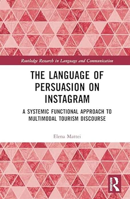The Language Of Persuasion On Instagram: A Systemic Functional Approach To Multimodal Tourism Discourse-..