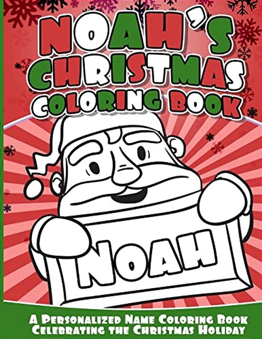 Noah's Christmas Coloring Book: A Personalized Name Coloring Book Celebrating The Christmas Holiday-..