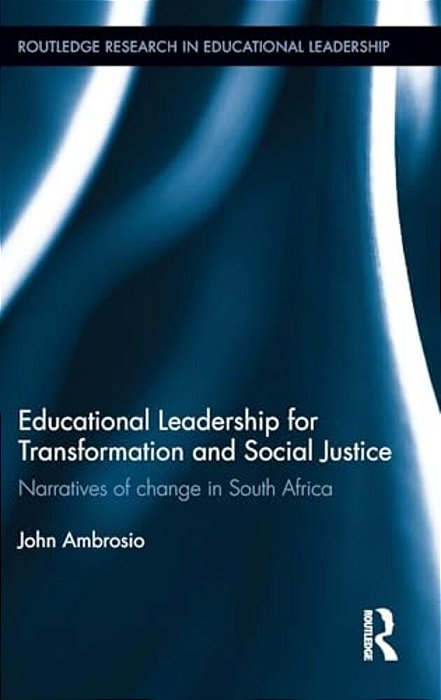 Educational Leadership For Transformation And Social Justice: Narratives Of Change In South Africa-..