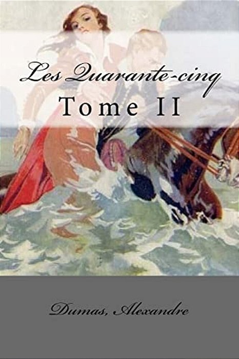 Les Quarante-Cinq: Tome II-..