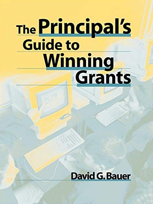 The Principal's Guide To Winning Grants-..