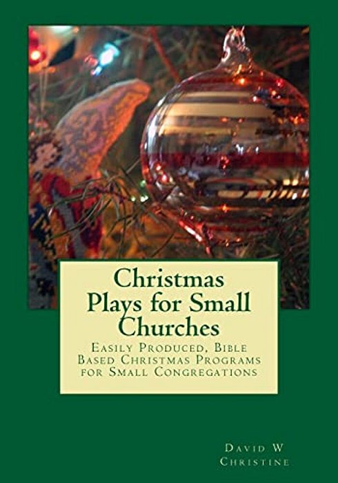 Christmas Plays For Small Churches: Easily Produced, Bible Based Christmas Programs For Small Congregations-..