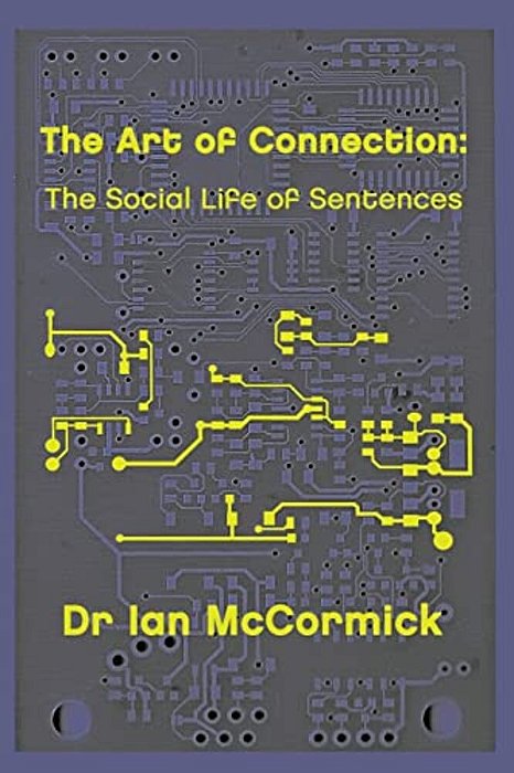 The Art Of Connection: The Secret Life Of Sentences-..