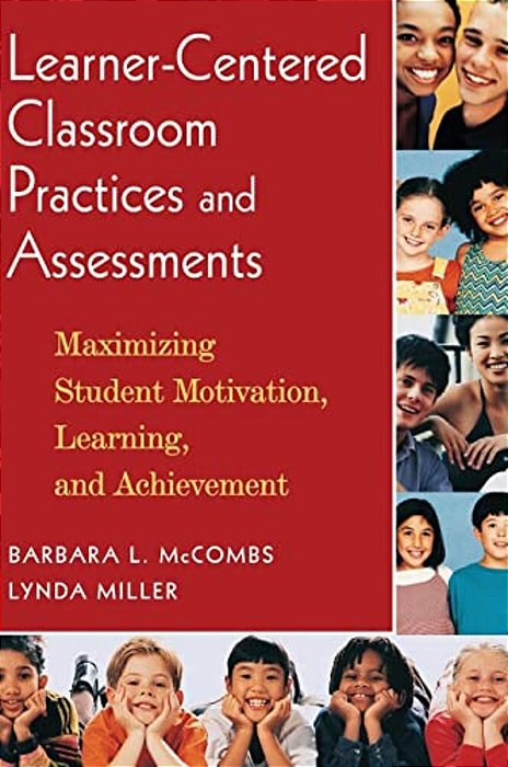 Learner-Centered Classroom Practices And Assessments: Maximizing Student Motivation, Learning, And Achievement-..