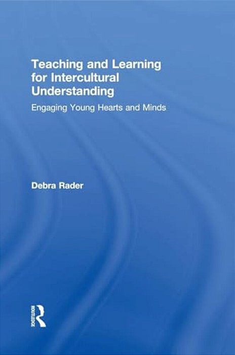 Teaching And Learning For Intercultural Understanding: Engaging Young Hearts And Minds-..