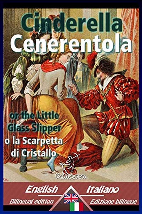 Cinderella - Cenerentola: Bilingual Parallel Text - Bilingue Con Testo A Fronte: English-Italian/Inglese-Italiano-..