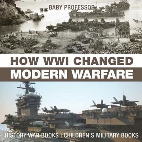 How Wwi Changed Modern Warfare - History War Books Children's Military Books-..