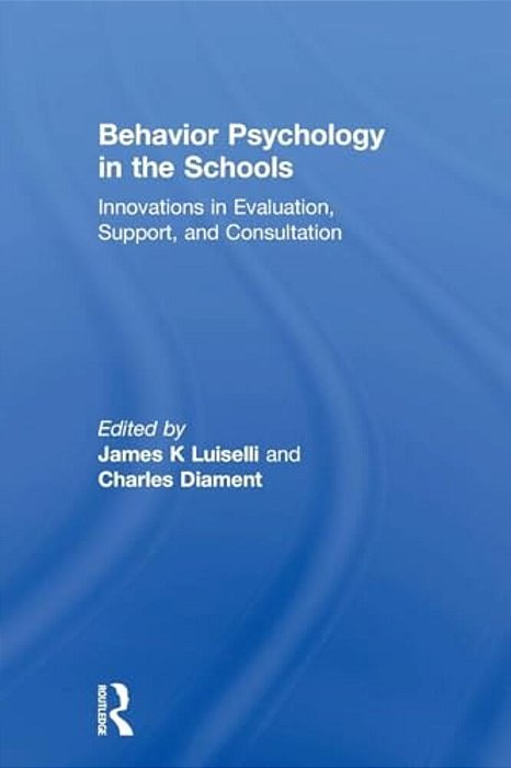 Behavior Psychology In The Schools: Innovations In Evaluation, Support, And Consultation-..