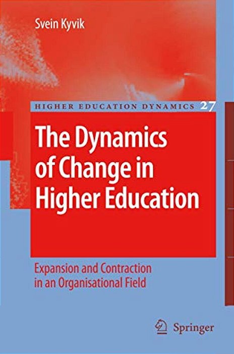 The Dynamics Of Change In Higher Education: Expansion And Contraction In An Organisational Field-..