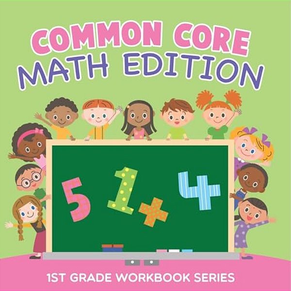 Common Core Math Edition: 1ST Grade Workbook Series-..
