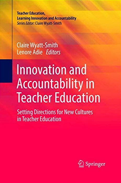 Innovation And Accountability In Teacher Education: Setting Directions For New Cultures In Teacher Education-..