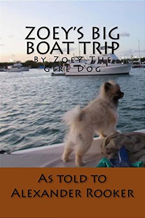 Zoey's Big Boat Trip: By Zoey The Girl Dog-..
