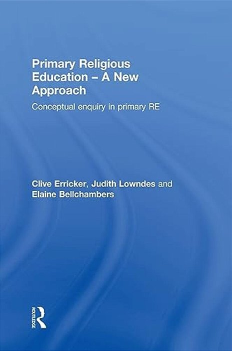 Primary Religious Education - A New Approach: Conceptual Enquiry In Primary Re-..